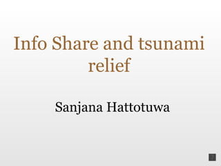 Info Share and tsunami relief Sanjana Hattotuwa 