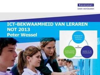 ICT-BEKWAAMHEID VAN LERAREN
NOT 2013
Peter Wessel
 