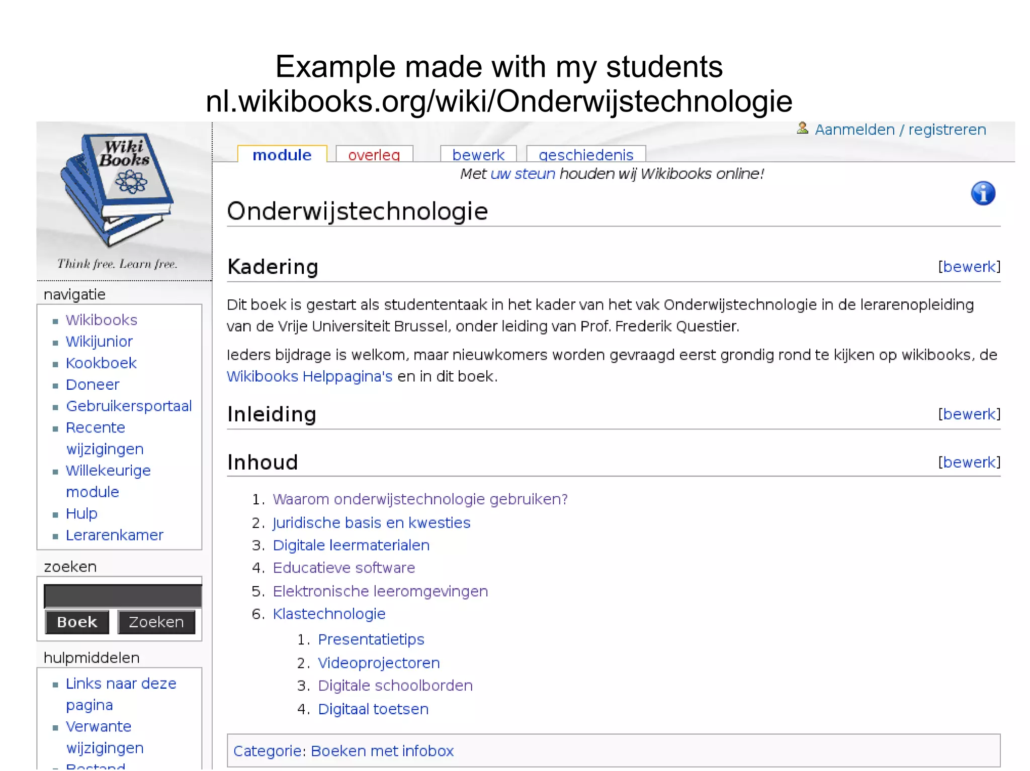 Example made with my students
nl.wikibooks.org/wiki/Onderwijstechnologie
 