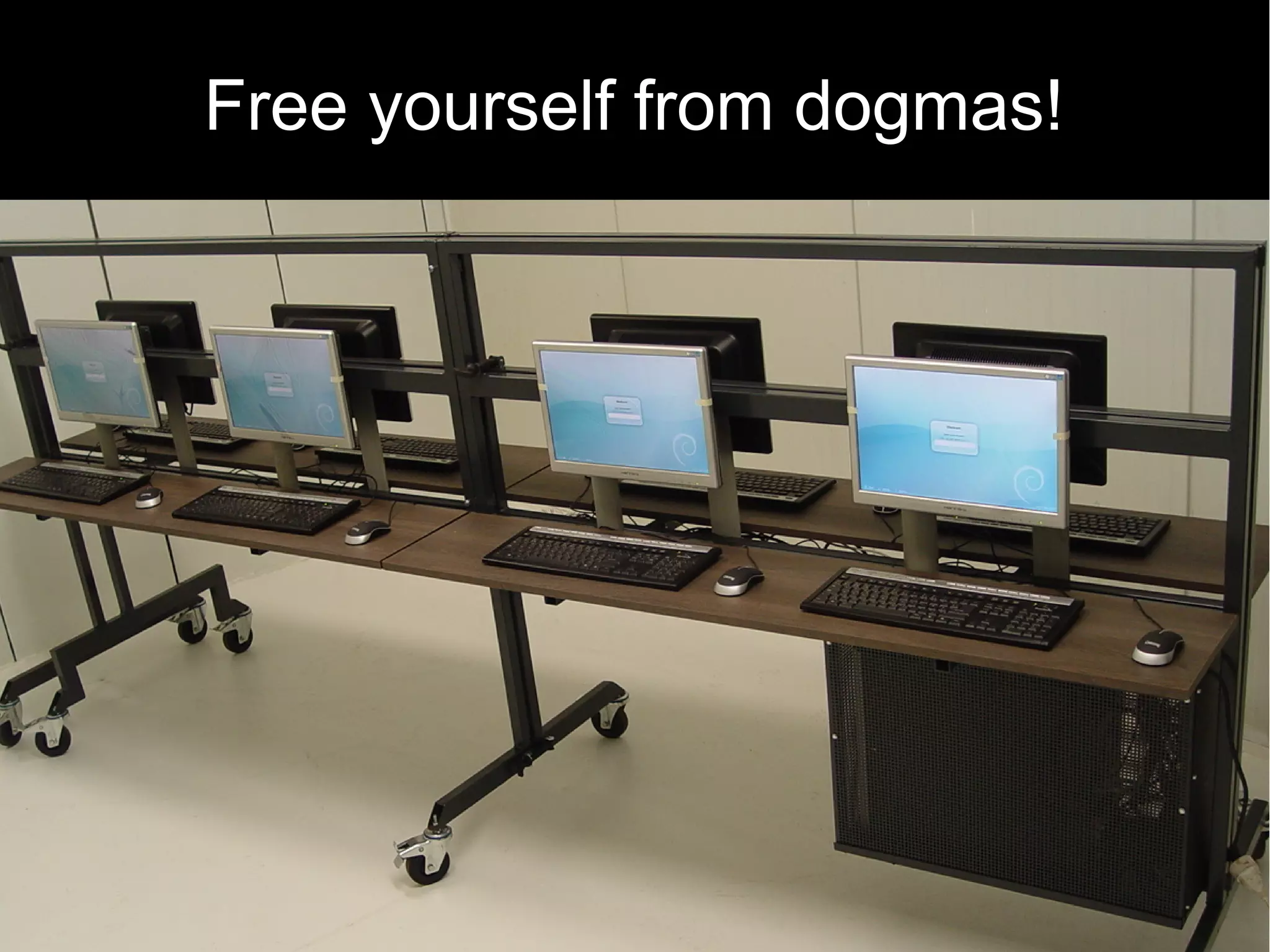 Free yourself from dogmas!
 
