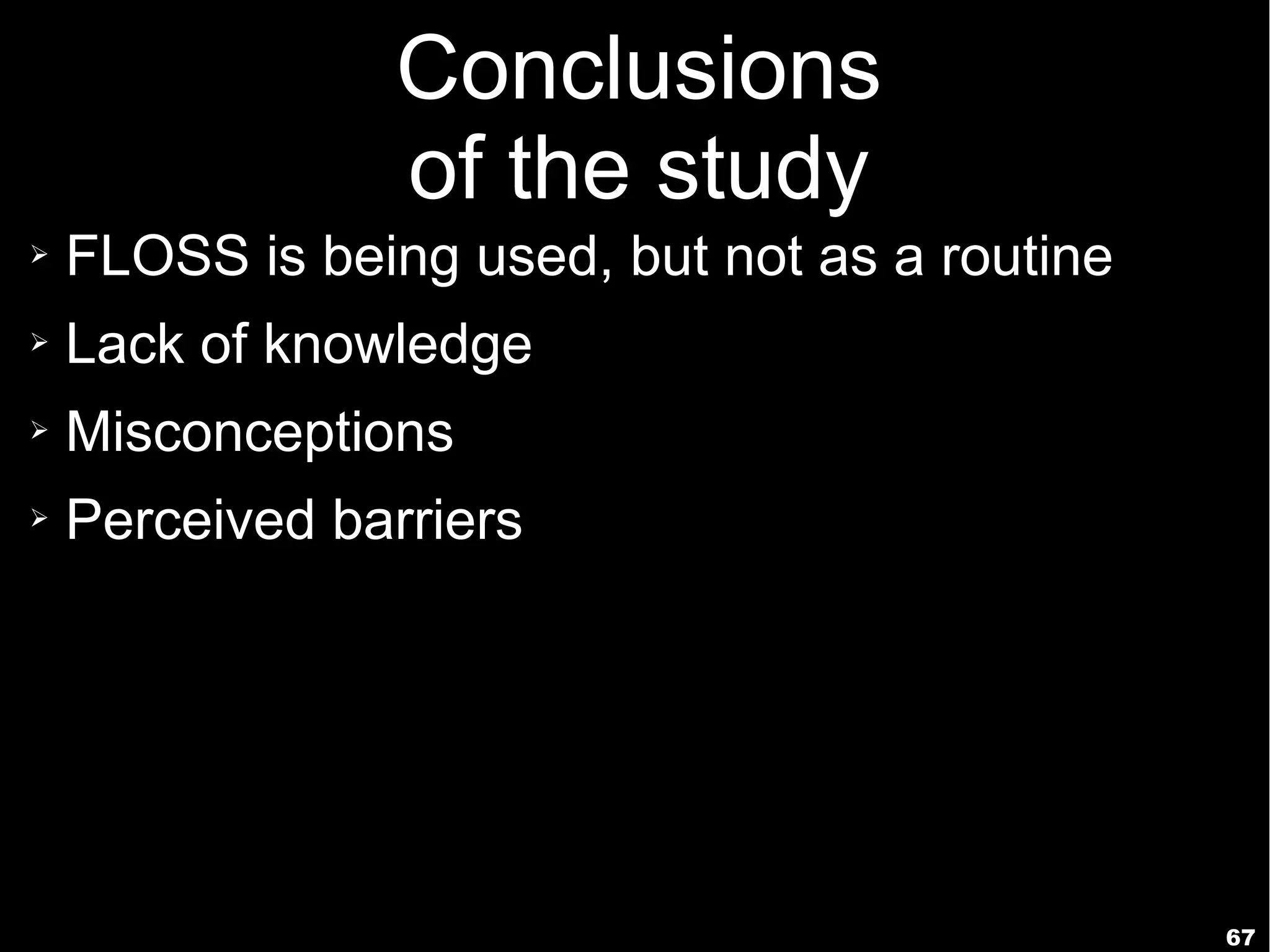67
Conclusions
of the study
➢ FLOSS is being used, but not as a routine
➢ Lack of knowledge
➢ Misconceptions
➢ Perceived barriers
 