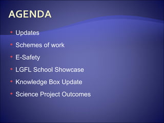 Updates Schemes of work E-Safety LGFL School Showcase Knowledge Box Update Science Project Outcomes 