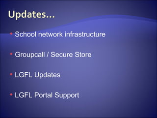 School network infrastructure Groupcall / Secure Store LGFL Updates  LGFL Portal Support 
