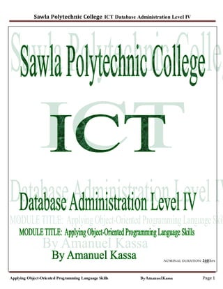 Sawla Polytechnic College ICT Database Administration Level IV
Applying Object-Oriented Programming Language Skills ByAmanuelKassa Page 1
NOMINAL DURATION: 240hrs
 