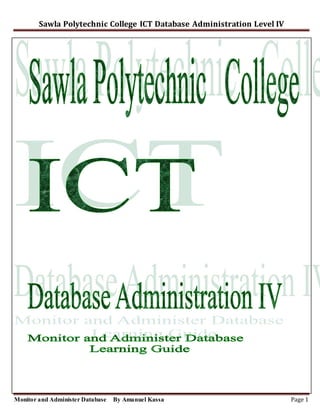 Sawla Polytechnic College ICT Database Administration Level IV
Monitor and Administer Database By Amanuel Kassa Page 1
 