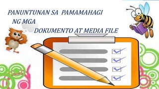 PANUNTUNAN SA PAMAMAHAGI
NG MGA
DOKUMENTO AT MEDIA FILE
 