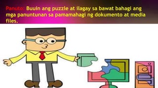 PAGLALAHAT
Panuto: Buuin ang puzzle at ilagay sa bawat bahagi ang
mga panuntunan sa pamamahagi ng dokumento at media
files.
 