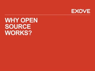 WHY OPEN
SOURCE
WORKS?
 