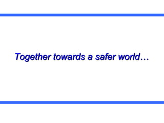 Together towards a safer world… 