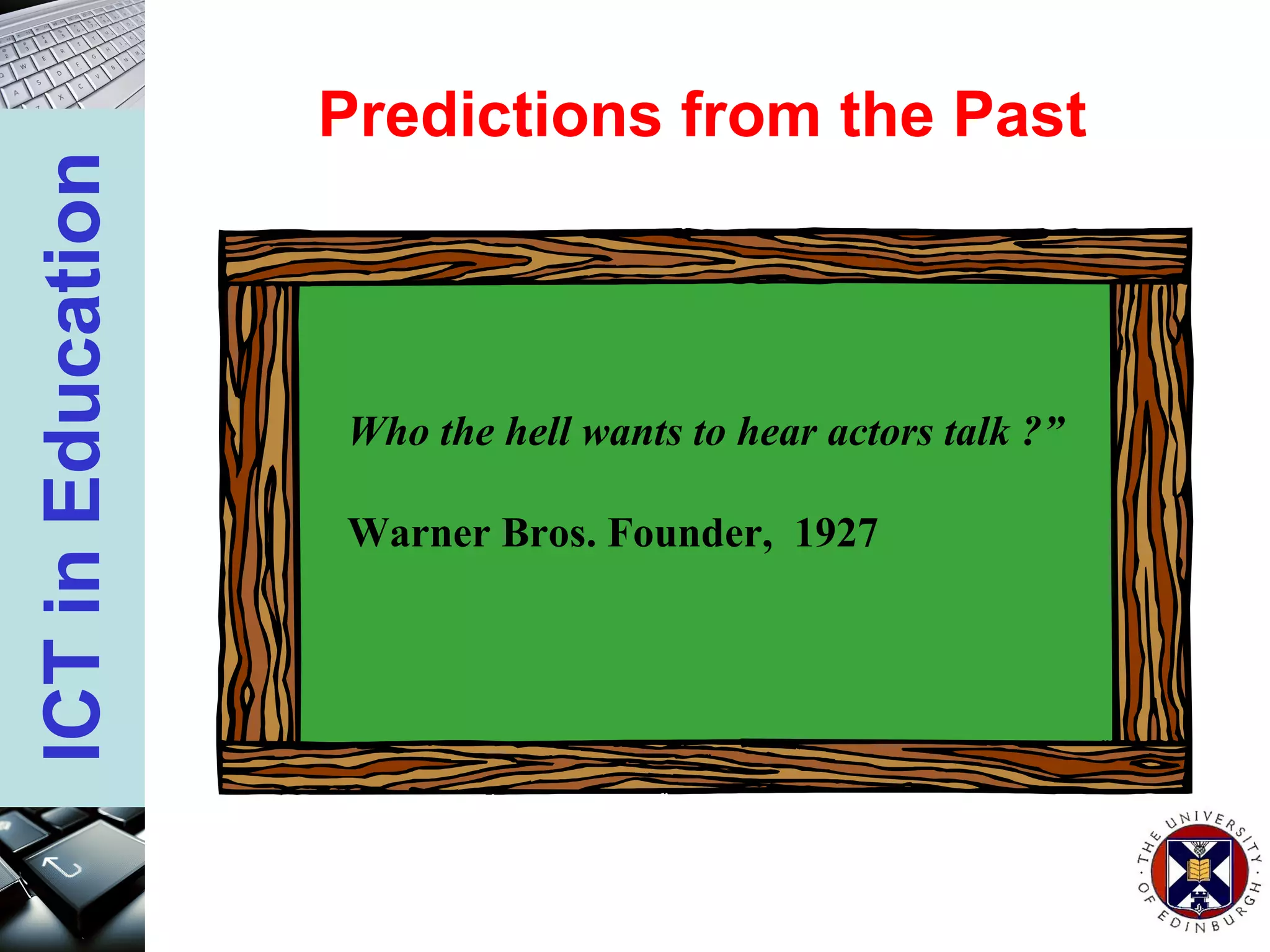 Who the hell wants to hear actors talk ?” Warner Bros. Founder,  1927 Predictions from the Past 