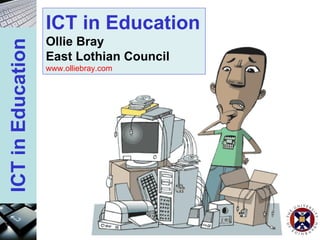ICT in Education Ollie Bray East Lothian Council www.olliebray.com 