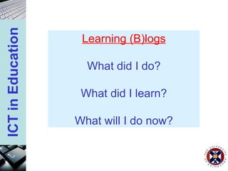 Learning (B)logs What did I do? What did I learn? What will I do now? 