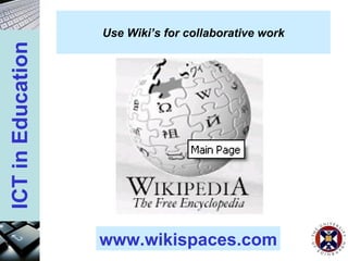 Use Wiki’s for collaborative work www.wikispaces.com 