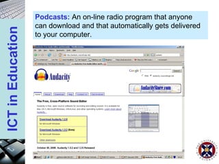 Podcasts:  An on-line radio program that anyone can download and that automatically gets delivered to your computer. 