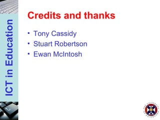 Credits and thanks Tony Cassidy Stuart Robertson Ewan McIntosh 