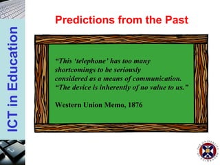 Predictions from the Past “ This ‘telephone’ has too many  shortcomings to be seriously  considered as a means of communication.  “ The device is inherently of no value to us.” Western Union Memo, 1876 