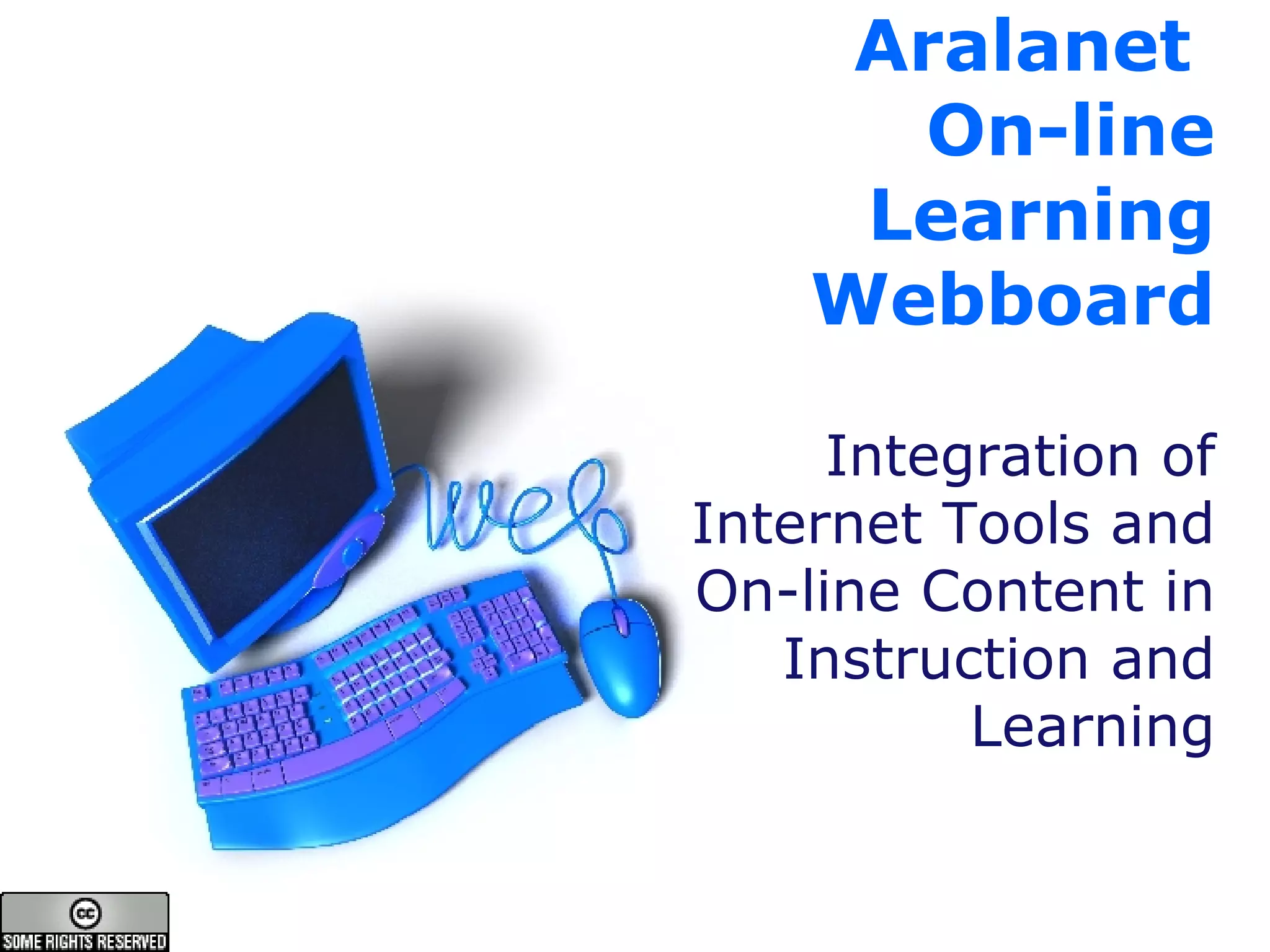 Aralanet  On-line Learning Webboard Integration of Internet Tools and On-line Content in Instruction and Learning 