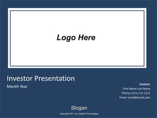 Investor Presentation Month Year Contact: First Name Last Name Phone: (111) 111-1111 Email: email@email.com Slogan Copyright 2011 Ivy Capital Technologies 