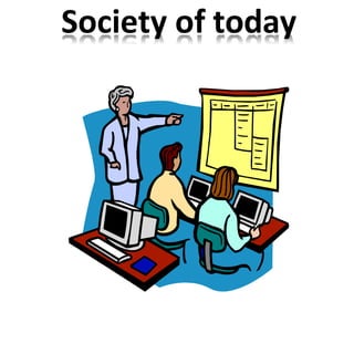 Society of today
 
