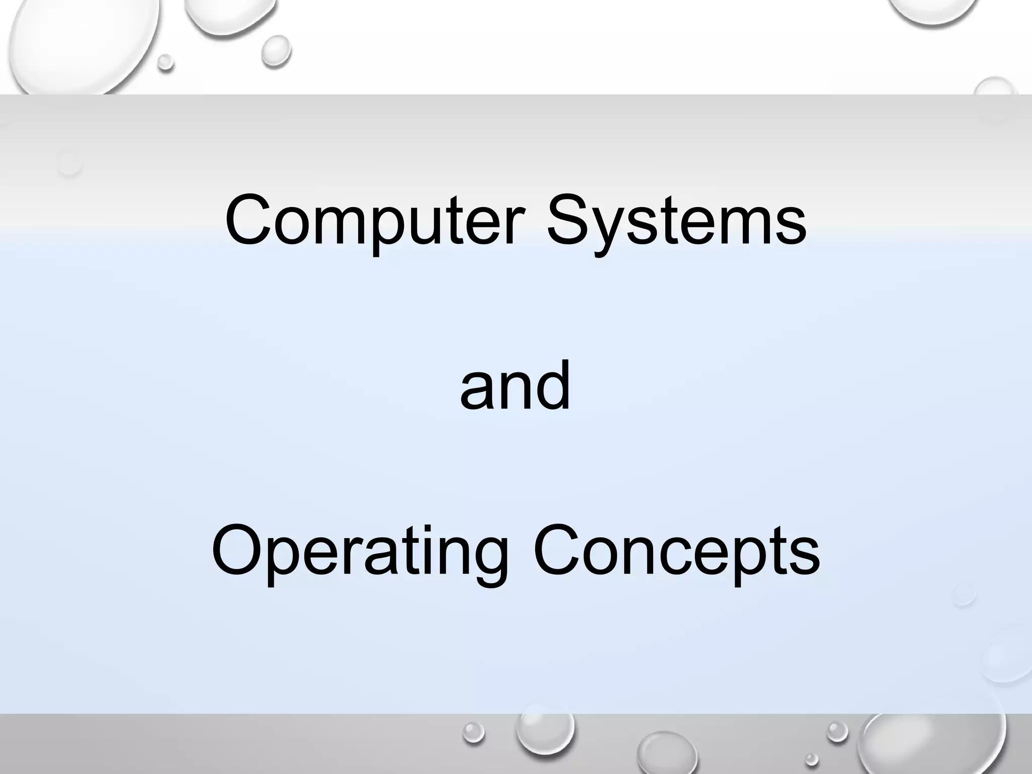 Computer Systems
and
Operating Concepts
 