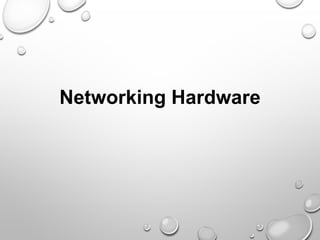 Networking Hardware
 
