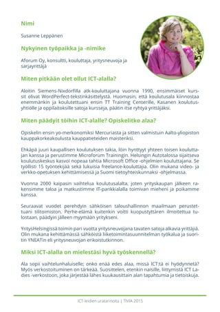 ICT-leidien uratarinoita | TIVIA 2015
Nimi
Susanne Leppänen
Nykyinen työpaikka ja -nimike
Aforum Oy, konsultti, kouluttaja...