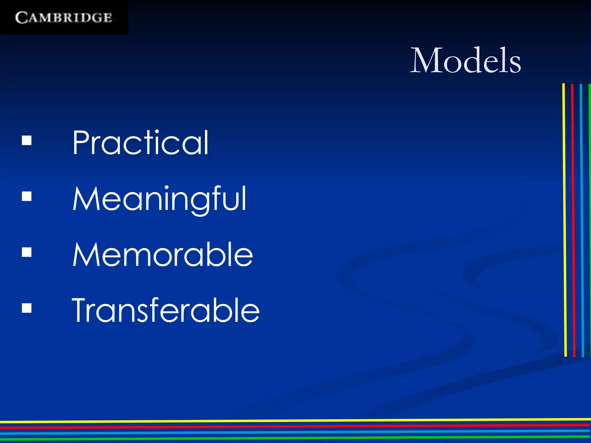 Models Practical Meaningful  Memorable Transferable 