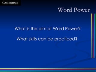Word Power What is the aim of Word Power? What skills can be practiced?   