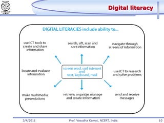 Digital literacy




3/4/2011   Prof. Vasudha Kamat, NCERT, India            10
 