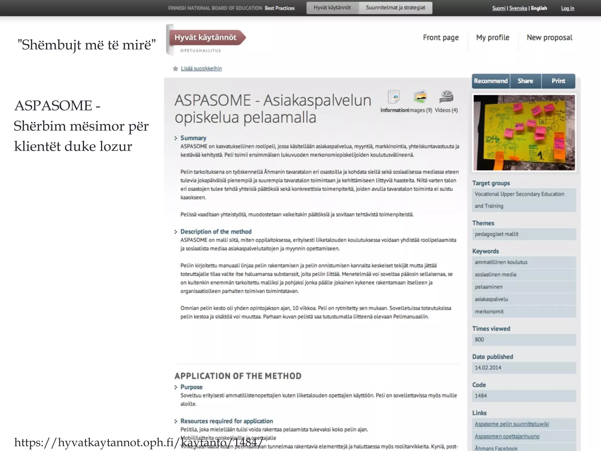 ”Shëmbujt më të mirë”
ASPASOME -
Shërbim mësimor për
klientët duke lozur
https://hyvatkaytannot.oph.fi/kaytanto/1484/
 