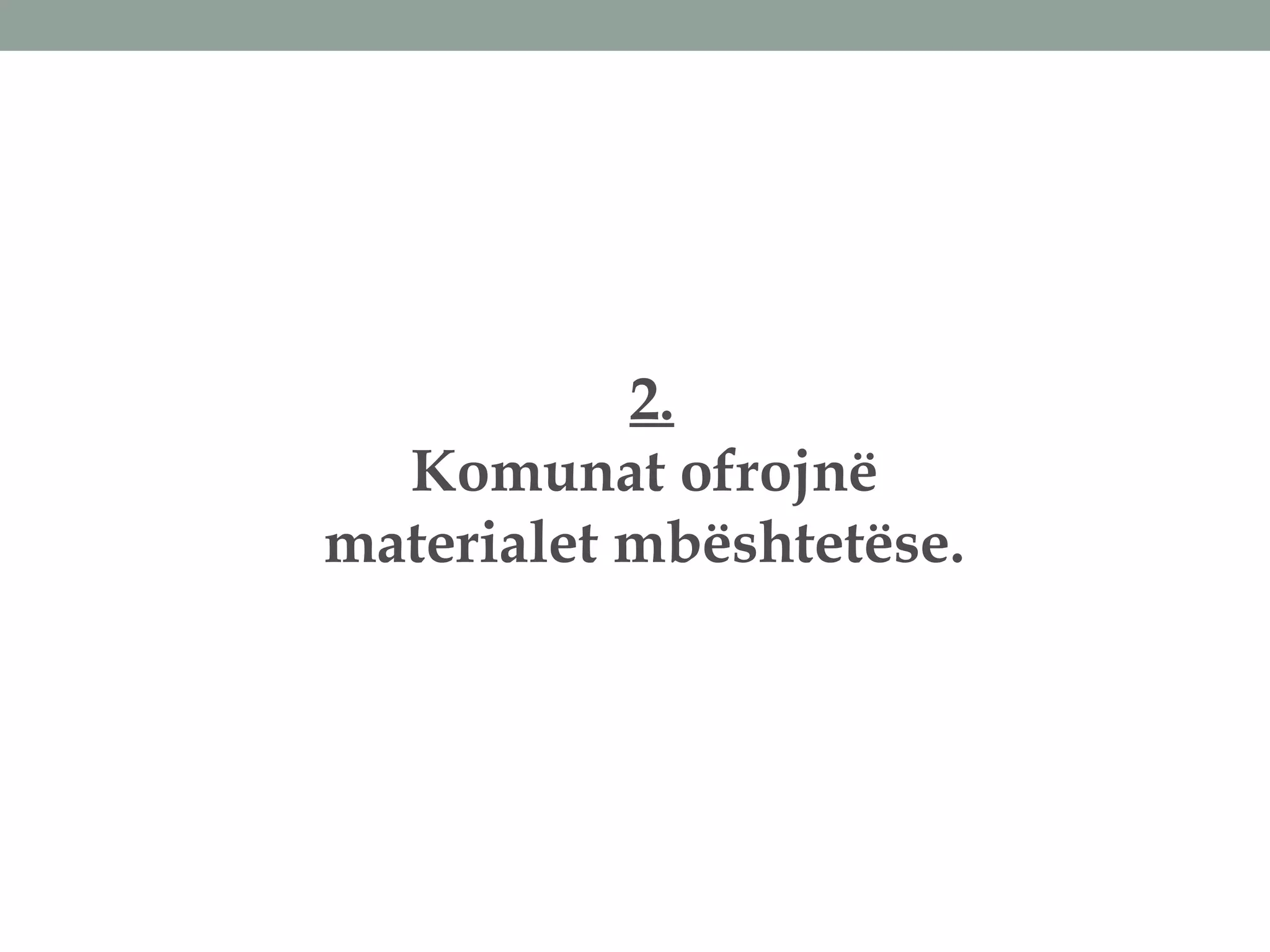 2.
Komunat ofrojnë
materialet mbështetëse.
 