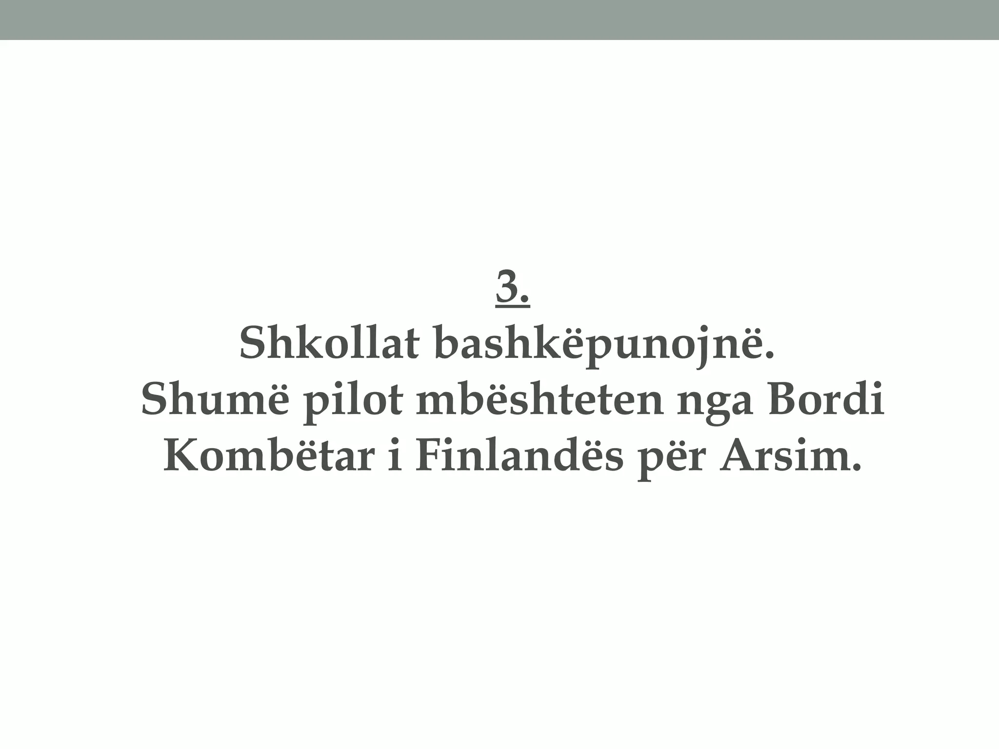 3.
Shkollat bashkëpunojnë.
Shumë pilot mbështeten nga Bordi
Kombëtar i Finlandës për Arsim.
 