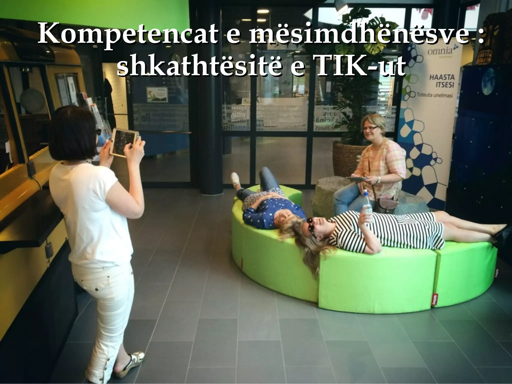 Kompetencat e mësimdhënësve :Kompetencat e mësimdhënësve :
shkathtësitë e TIK-utshkathtësitë e TIK-ut
 