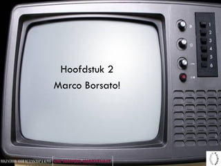 Hoofdstuk 2 Marco Borsato! 