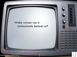 Welke vormen van e-communicatie bestaan er? 
