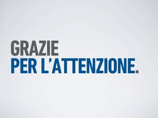 GRAZIE
PER L’ATTENZIONE.
 