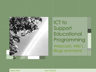 ICT to Support  Educational Programming Webcasts, Wiki’s, Blogs and More  