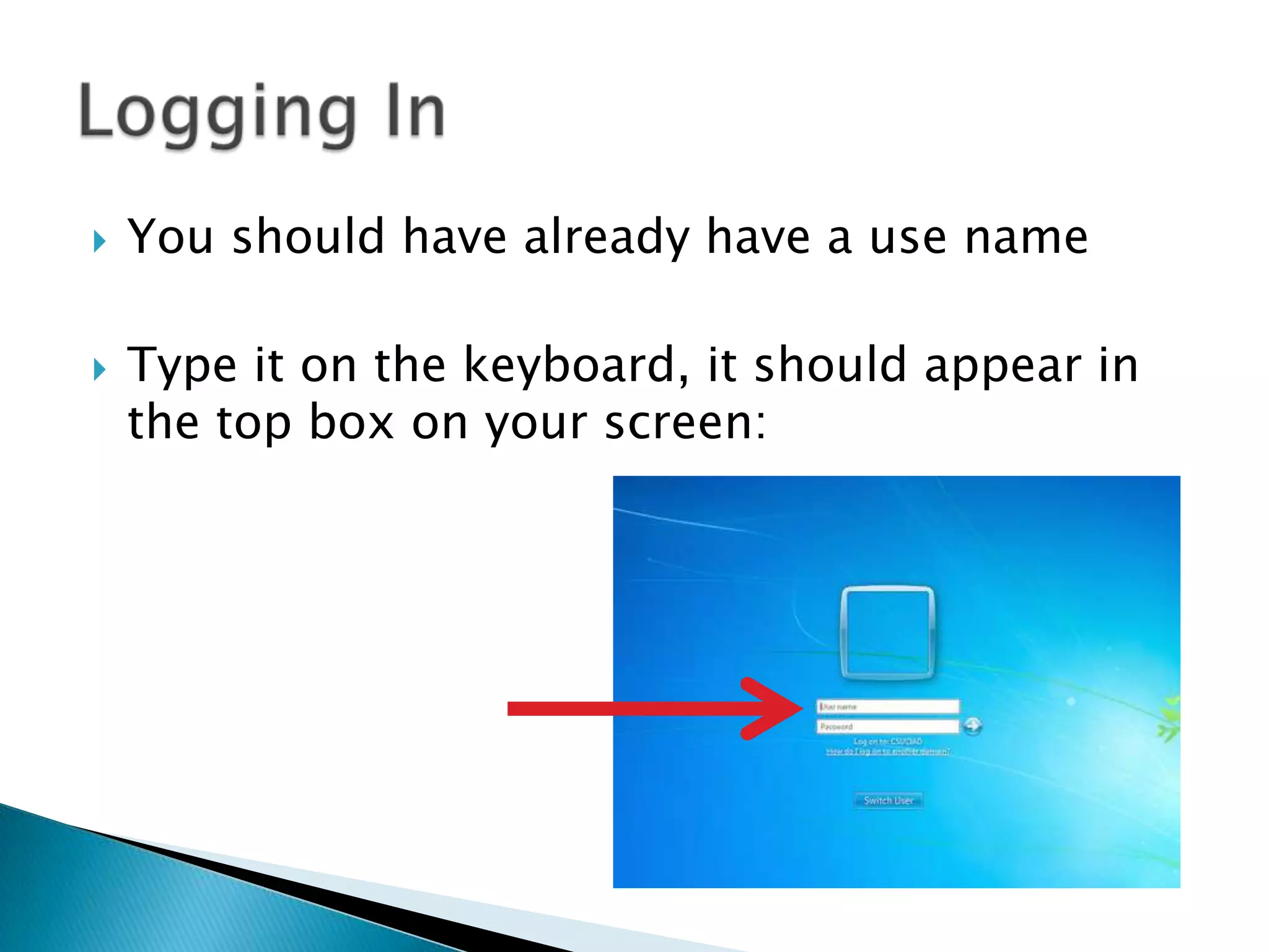  You should have already have a use name
 Type it on the keyboard, it should appear in
the top box on your screen:
 