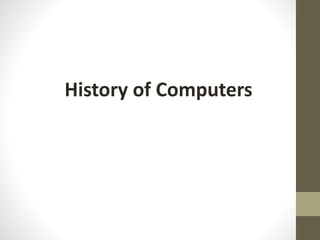 History of Computers
 