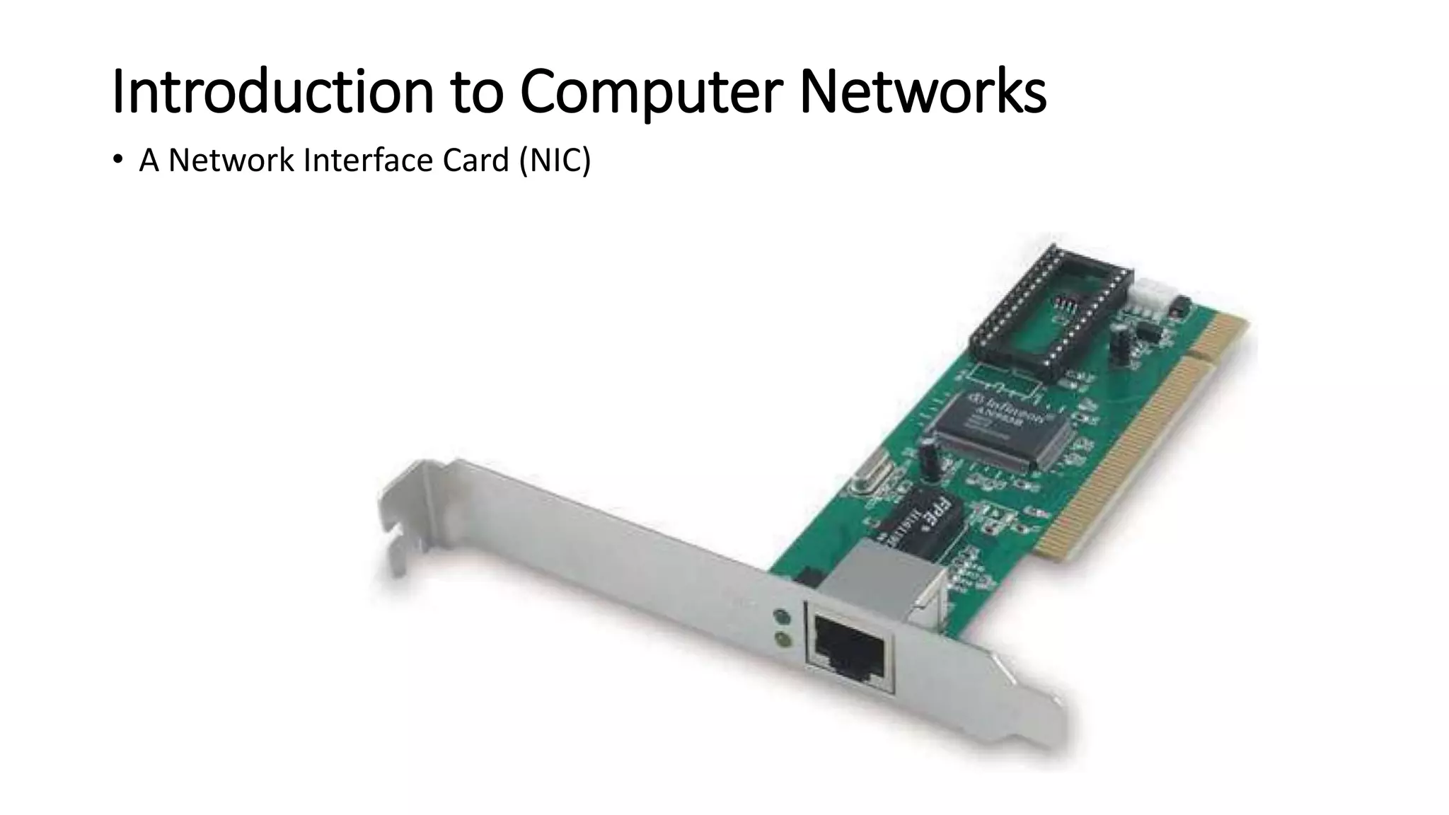 Introduction to Computer Networks
• A Network Interface Card (NIC)
 