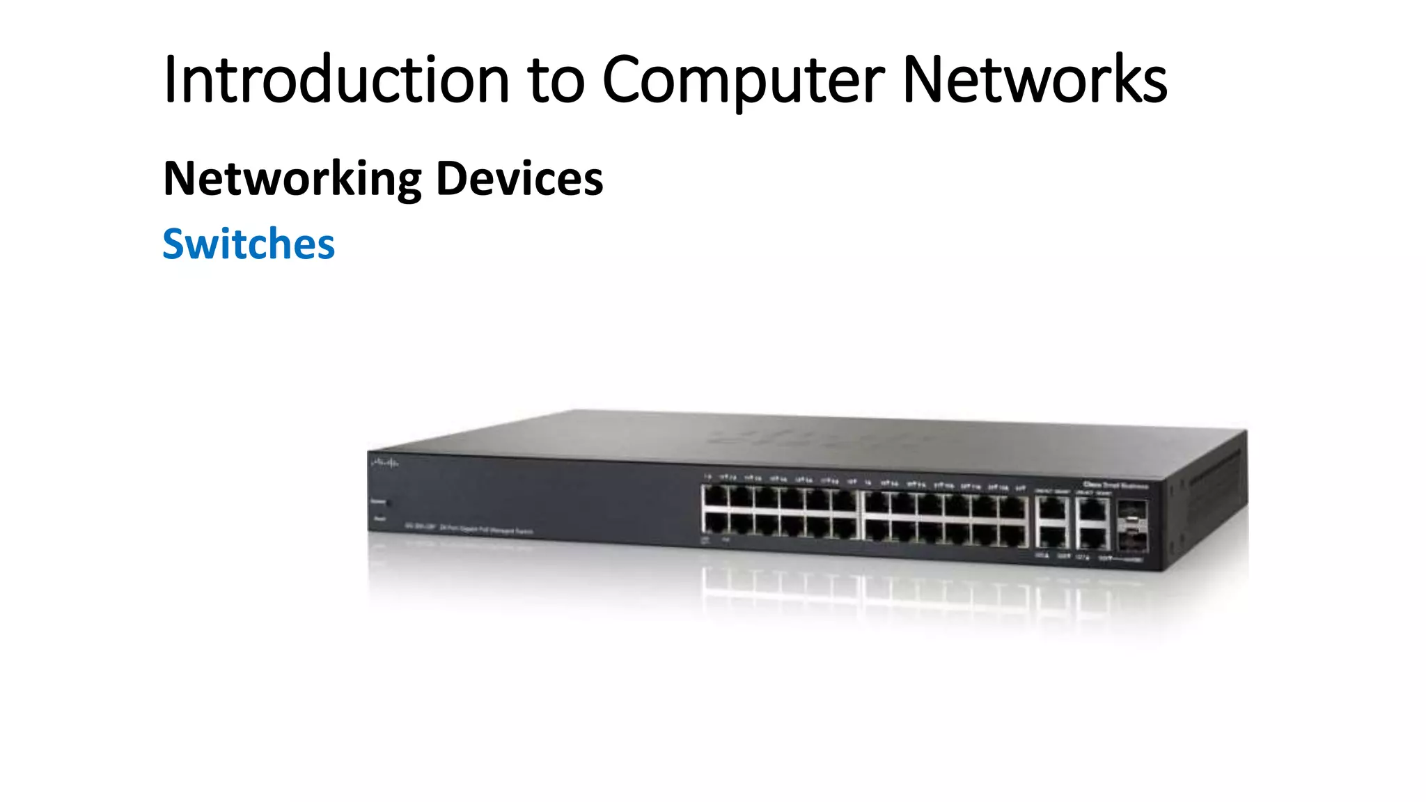 Introduction to Computer Networks
Networking Devices
Switches
 