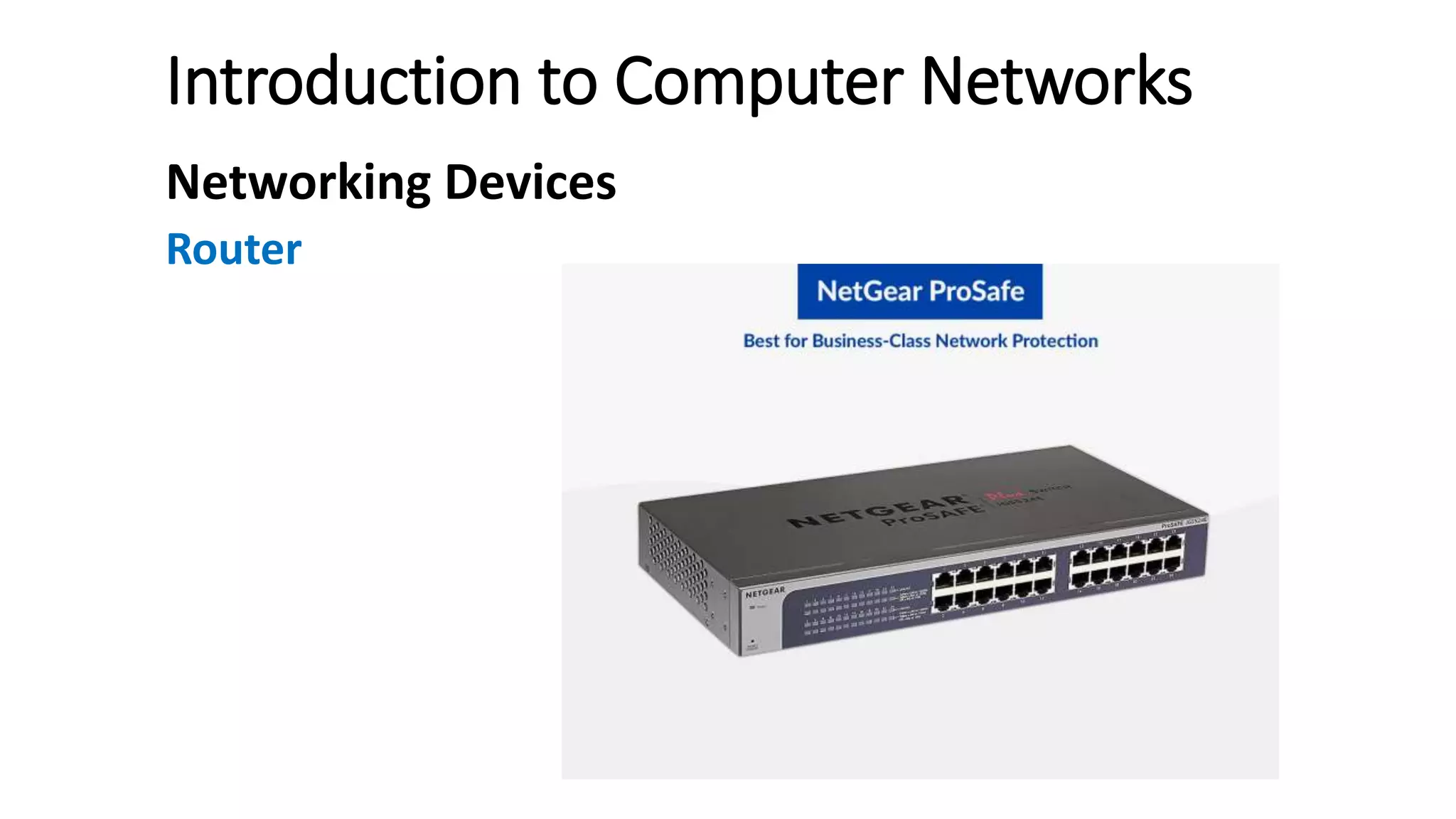 Introduction to Computer Networks
Networking Devices
Router
 