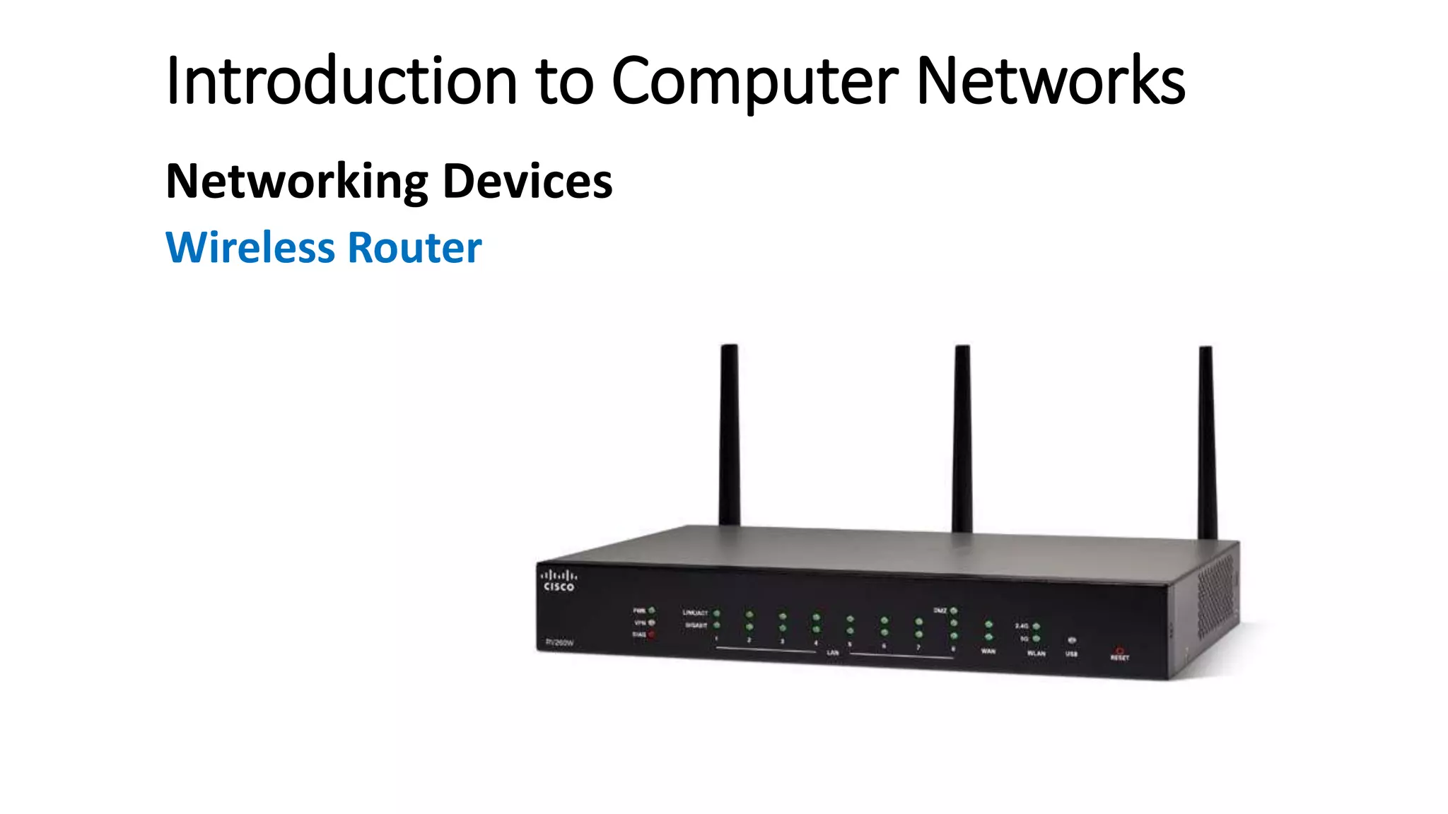 Introduction to Computer Networks
Networking Devices
Wireless Router
 