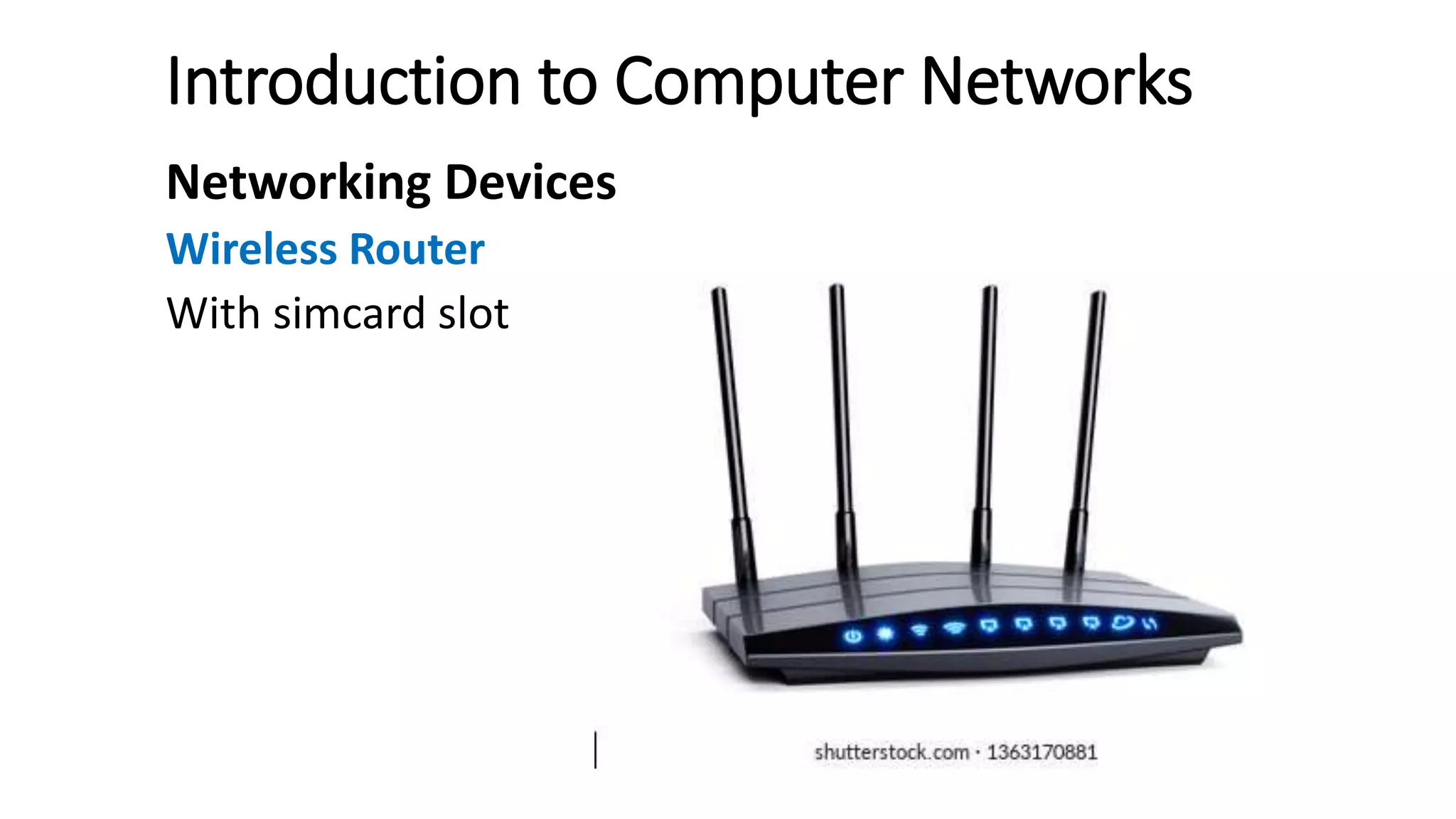 Introduction to Computer Networks
Networking Devices
Wireless Router
With simcard slot
 