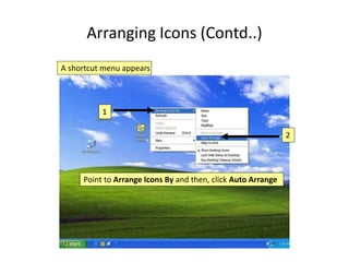 Arranging Icons (Contd..)
A shortcut menu appears
Point to Arrange Icons By and then, click Auto Arrange
1
2
 