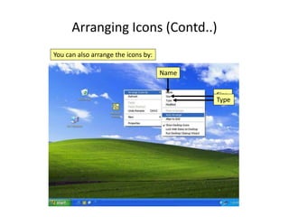 Arranging Icons (Contd..)
You can also arrange the icons by:
Name
Size
Type
 