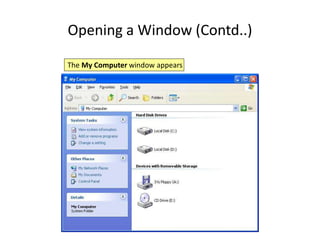 Opening a Window (Contd..)
The My Computer window appears
 