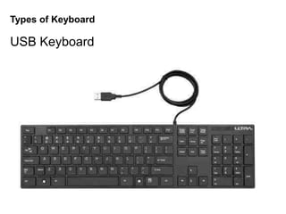 Types of Keyboard
USB Keyboard
 