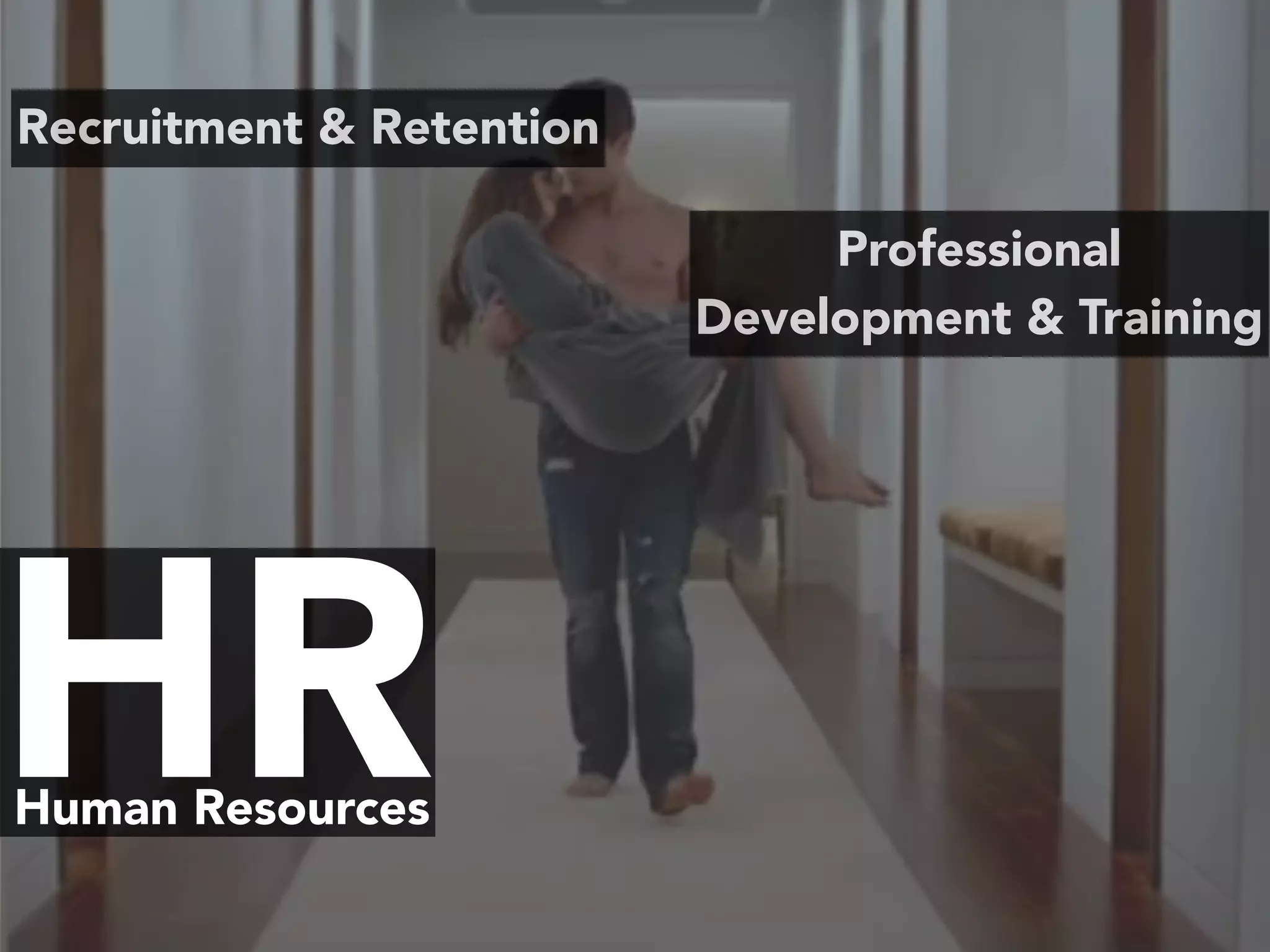 HRHuman Resources
Recruitment & Retention
Professional
Development & Training
 