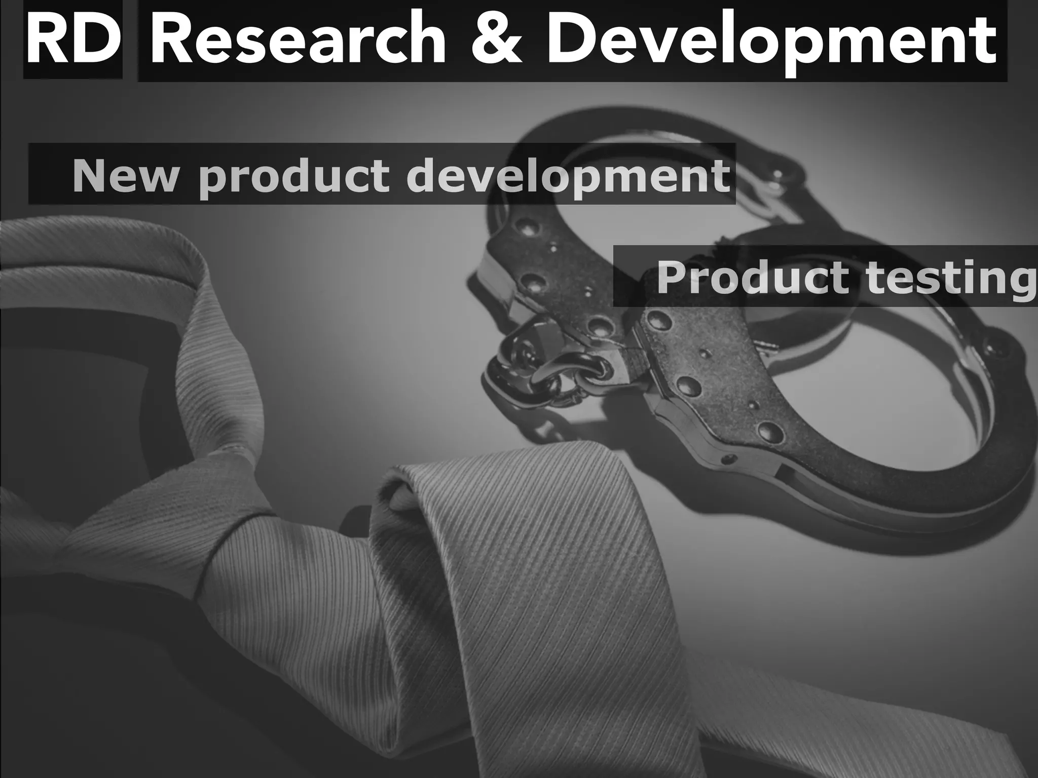 Research & DevelopmentRD
New product development
Product testing
 